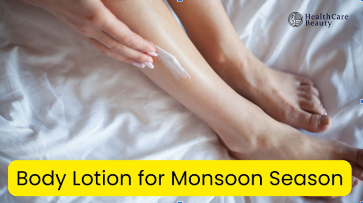 Body Lotion for This Monsoon to Maintain Your Skin from Climate Change