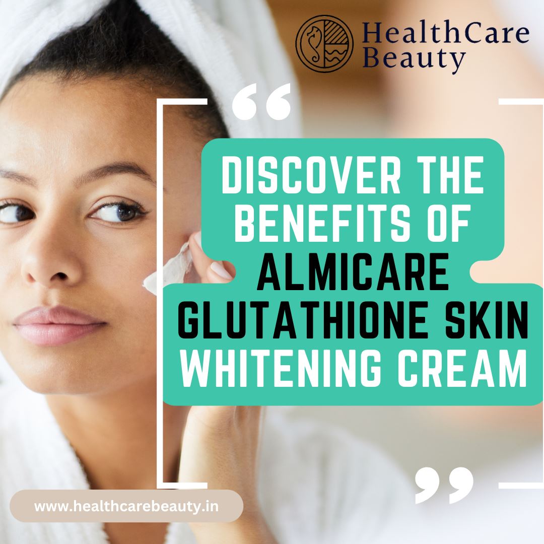 Discover the Benefits of Almicare Glutathione skin whitening Cream Discover the Benefits of Almicare Glutathione skin whitening Cream