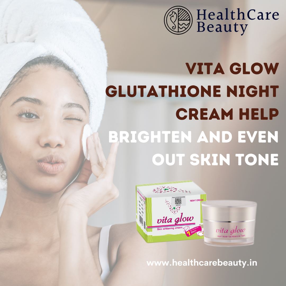 How Vita Glow Glutathione Night Cream Can Help Brighten and Even Out Skin  Tone
