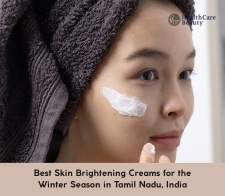 Best Skin Brightening Creams for the Winter Season in Tamil Nadu, India