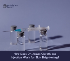 How Does Dr. James Glutathione Injection Work for Skin Brightening?